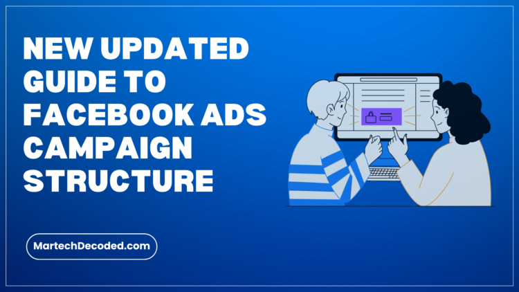 New Updated Guide to Facebook Ads Campaign Structure: Advantage Plus Sales, Leads, and Campaign Score